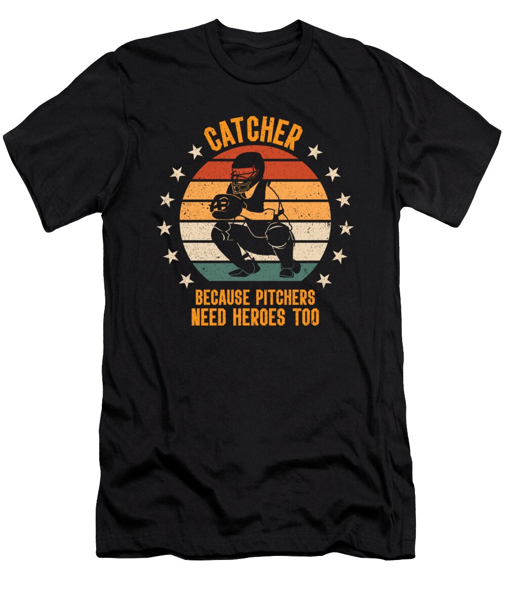 1 Catcher Because Pitchers Need Heroes Too Baseball Toms Store T-Shirt