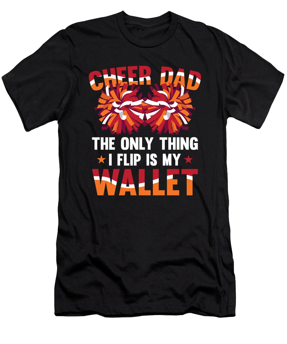 1 Cheer Dad the Only Thing I Flip Is My Wallet Tom Schiesswald T-Shirt
