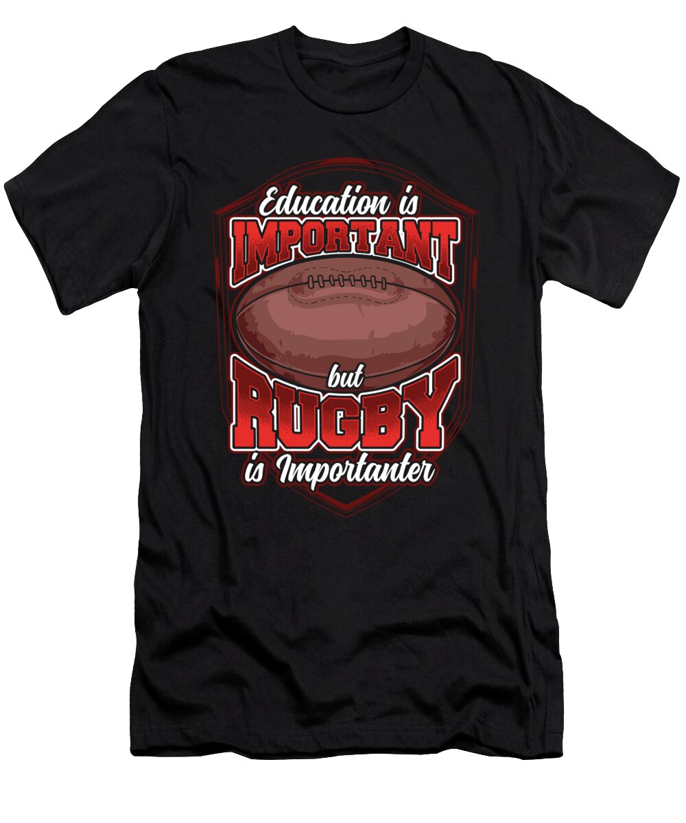 1 Education Is Important But Rugby Is Importanter the Perfect Presents T-Shirt