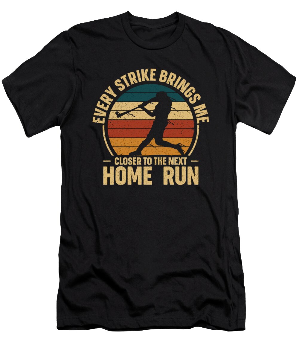 1 Every Strike Brings Me Closer to the Next Home Run Baseball Toms Store T-Shirt