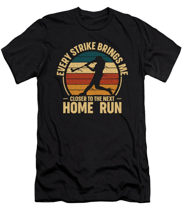1 Every Strike Brings Me Closer to the Next Home Run Baseball Toms Store T-Shirt