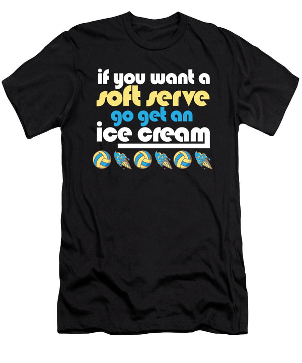 1 Funny Volleyball If You Want a Soft Serve Go Get Ice Cream Maximus Designs T-Shirt