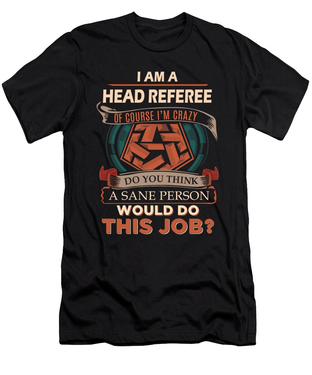 1 Head Referee We Do Precision Job Gift Item Shi Hu Kang T-Shirt