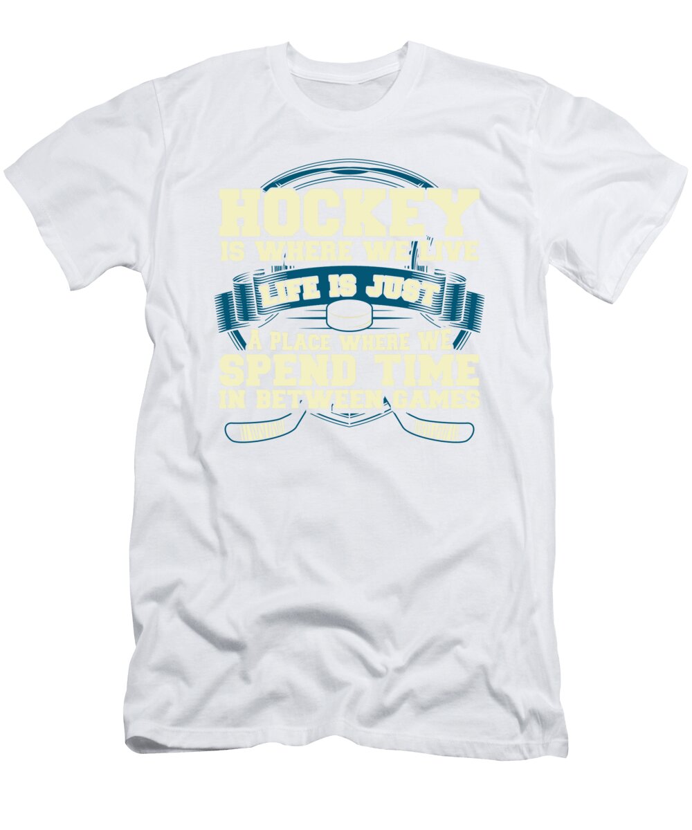 1 Hockey Fan Hockey Where We Live Life in Between Hockey Games Kanig Designs T-Shirt