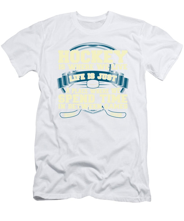 1 Hockey Fan Hockey Where We Live Life in Between Hockey Games Kanig Designs T-Shirt