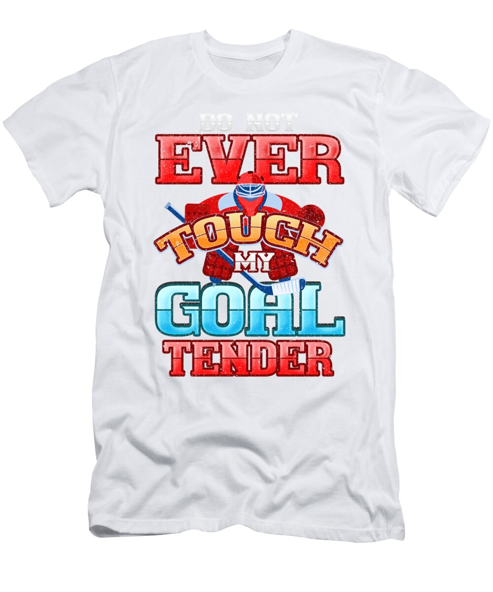 1 Hockey Goalie Do Not Ever Touch My Goal Tender Hockey Enthusiast Kanig Designs T-Shirt