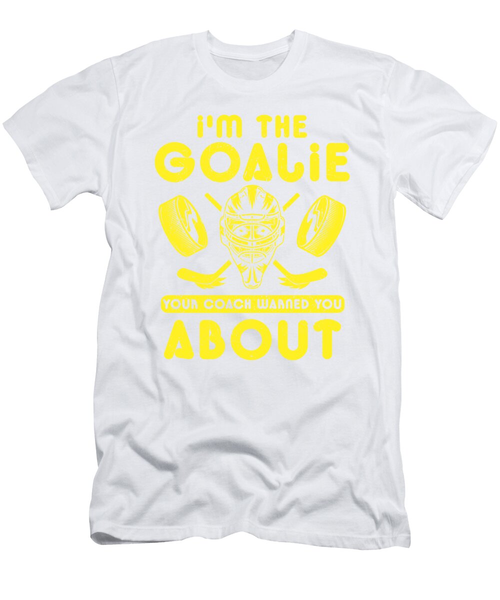 1 Hockey Goalie Gift Im the Goalie Your Coach Warned You About Goalie Kanig Designs T-Shirt