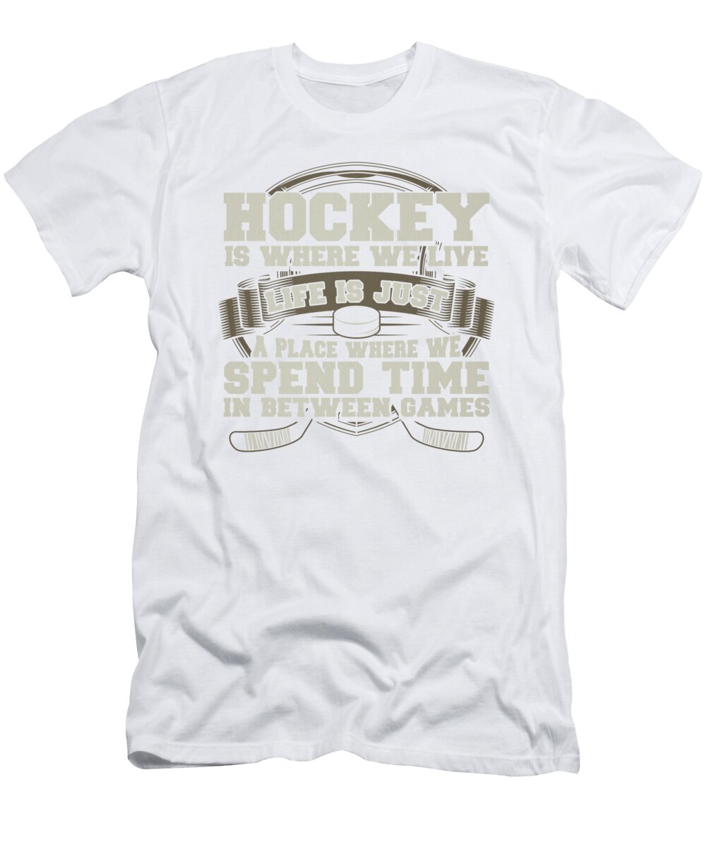 1 Hockey Where We Live Life Where We Spend Time Between Games Kanig Designs T-Shirt