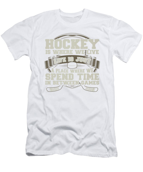1 Hockey Where We Live Life Where We Spend Time Between Games Kanig Designs T-Shirt