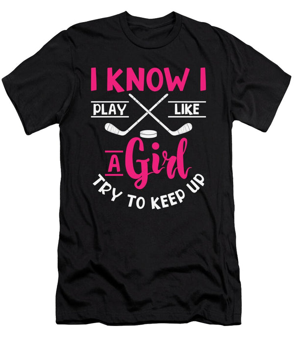 1 I Know I Play Like a Girl Try to Keep Up Ice Hockey Toms Store T-Shirt