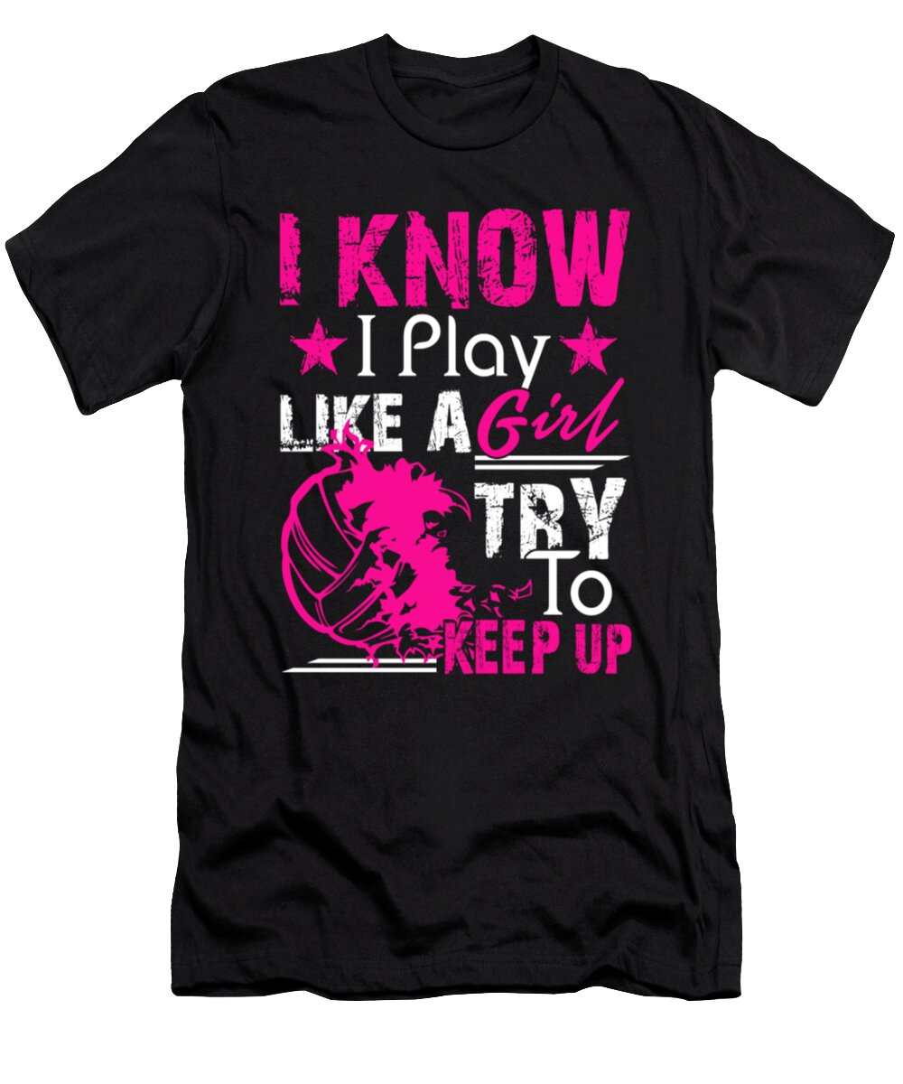 1 I Know I Play Like a Girl Try to Keep Up Tinh Tran Le Thanh T-Shirt