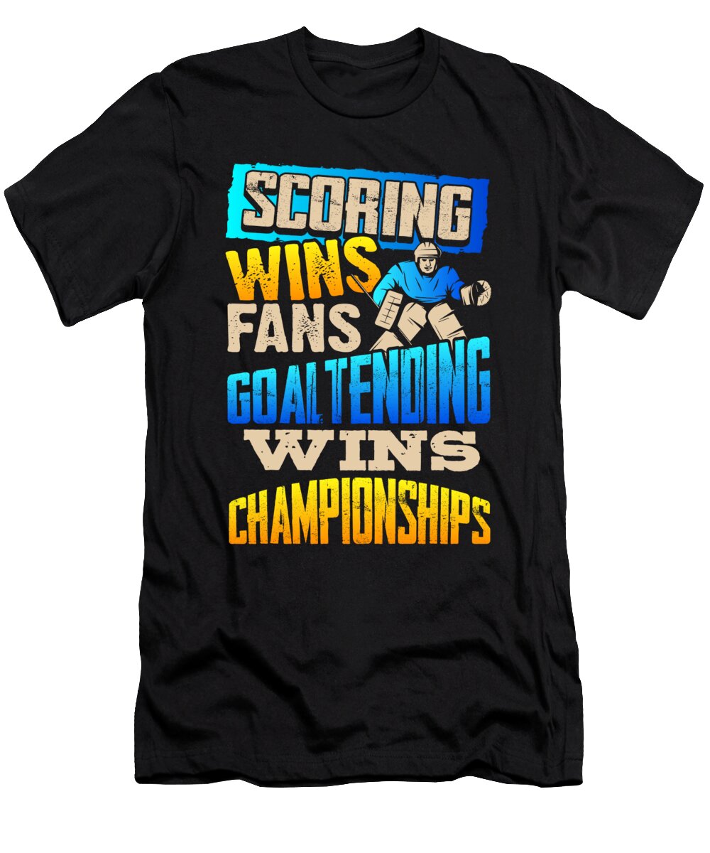 1 Ice Hockey Goaltender Scoring Wins Fans Goaltending Wins Championships Kanig Designs T-Shirt
