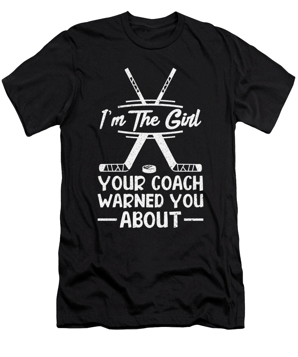 1 Im the Girl Your Coach Warned You About Ice Hockey Toms Store T-Shirt