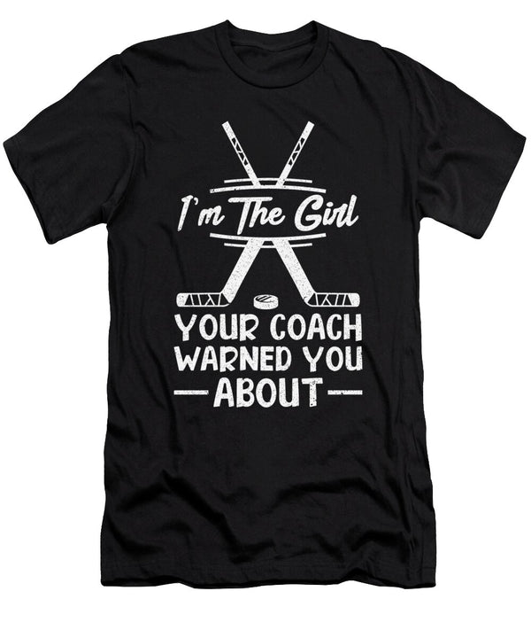 1 Im the Girl Your Coach Warned You About Ice Hockey Toms Store T-Shirt