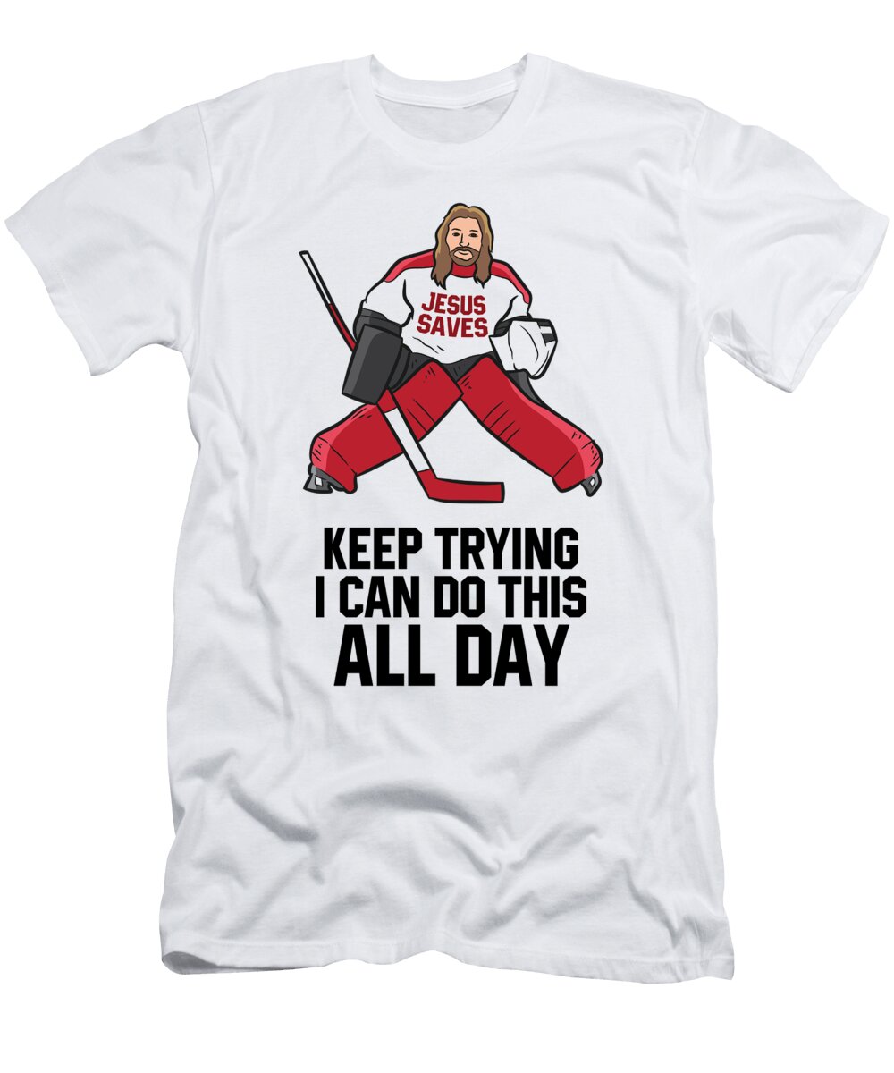1 Keep Trying I Can Do This All Day Goalkeeper Hockey Goalie Eq Designs T-Shirt