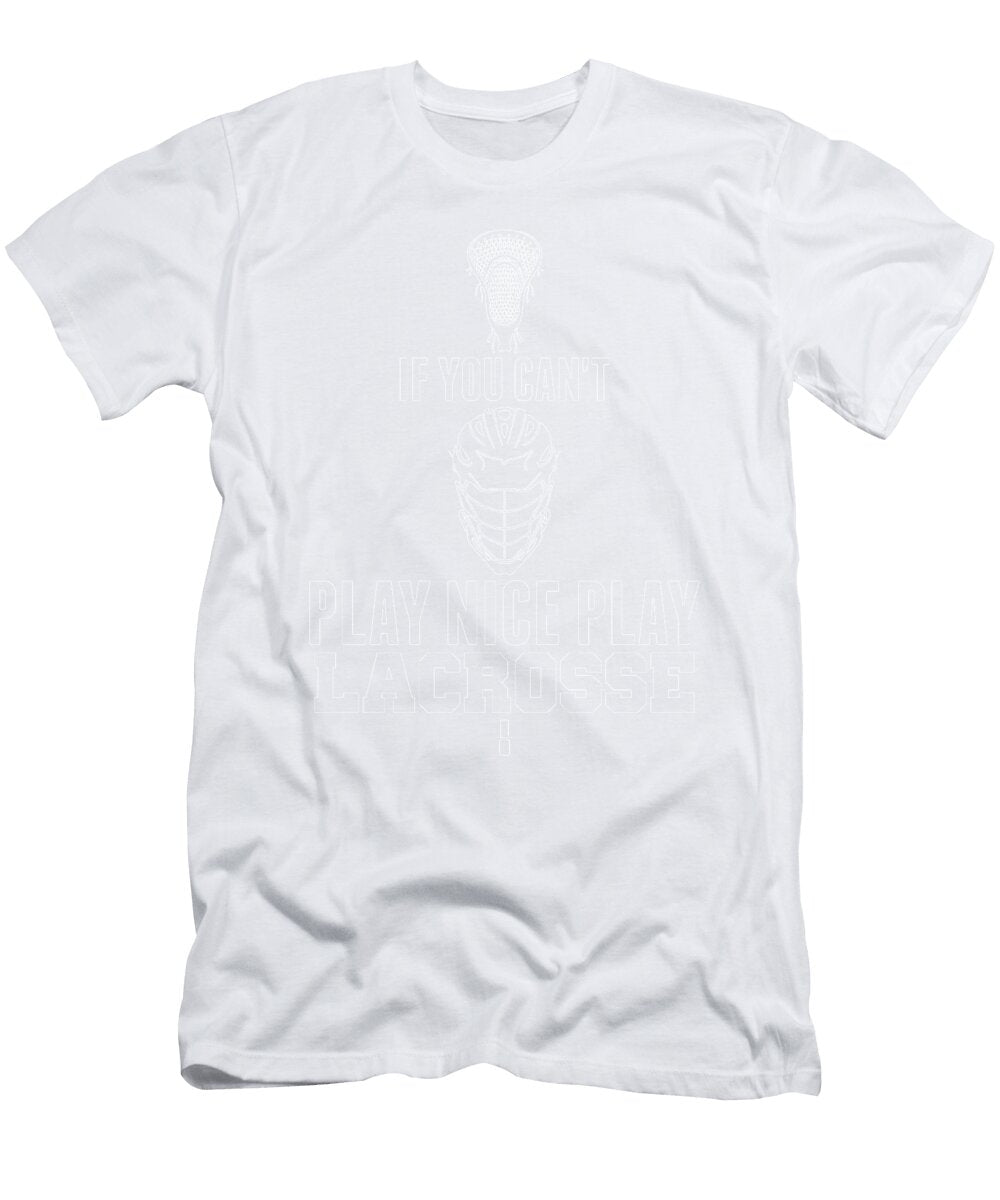 1 Lacrosse Cant Play Nice Play Lacrosse Lax Sport Goat Lacrosse Player Lacrosse Game Relax Steeze Kanig Designs T-Shirt
