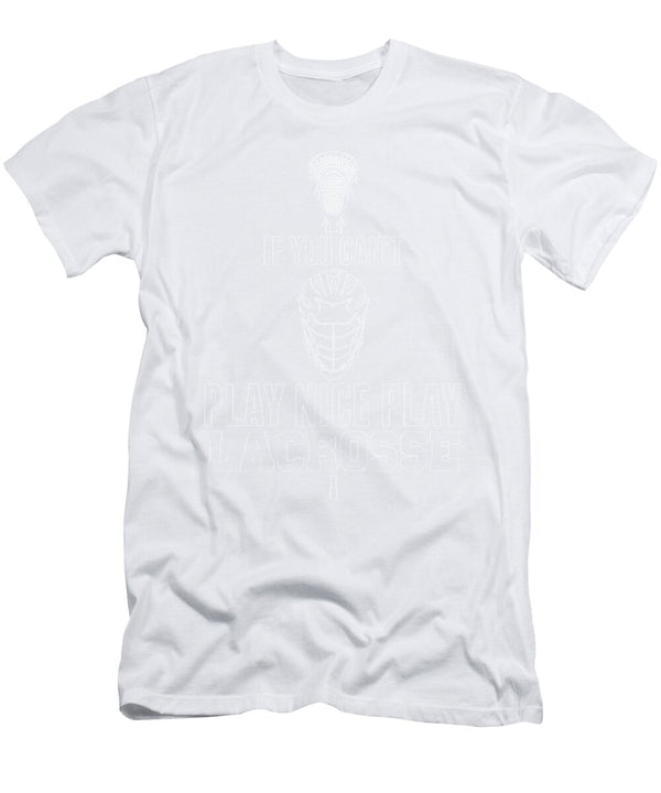 1 Lacrosse Cant Play Nice Play Lacrosse Lax Sport Goat Lacrosse Player Lacrosse Game Relax Steeze Kanig Designs T-Shirt