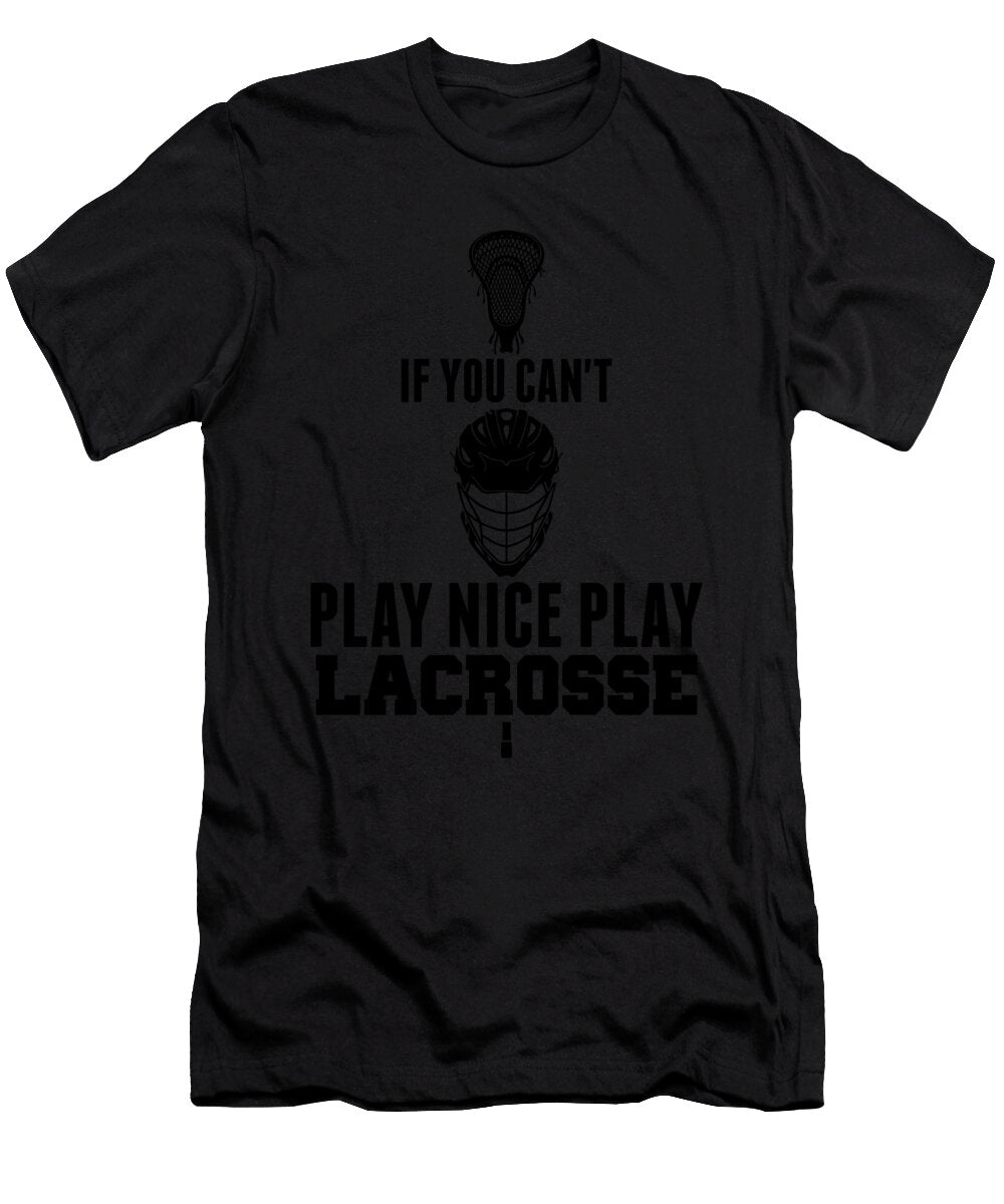 1 Lacrosse Cant Play Nice Play Lacrosse Lax Sport Goat Lacrosse Player Lacrosse Game Steeze Relax Kanig Designs T-Shirt