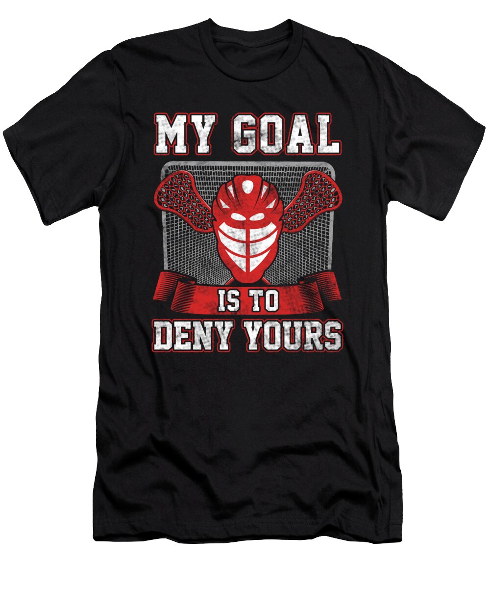 1 Lacrosse Goalie Lax Player My Goal Is to Deny Yours Kanig Designs T-Shirt