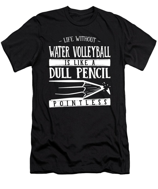 1 Life Without Water Volleyball Is Like a Dull Pencil Funny Maximus Designs T-Shirt