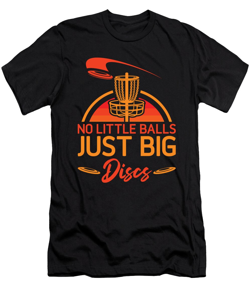 1 No Little Balls Just Big Discs Disc Golfer Disc Golfing Frolfer Toms Store T-Shirt