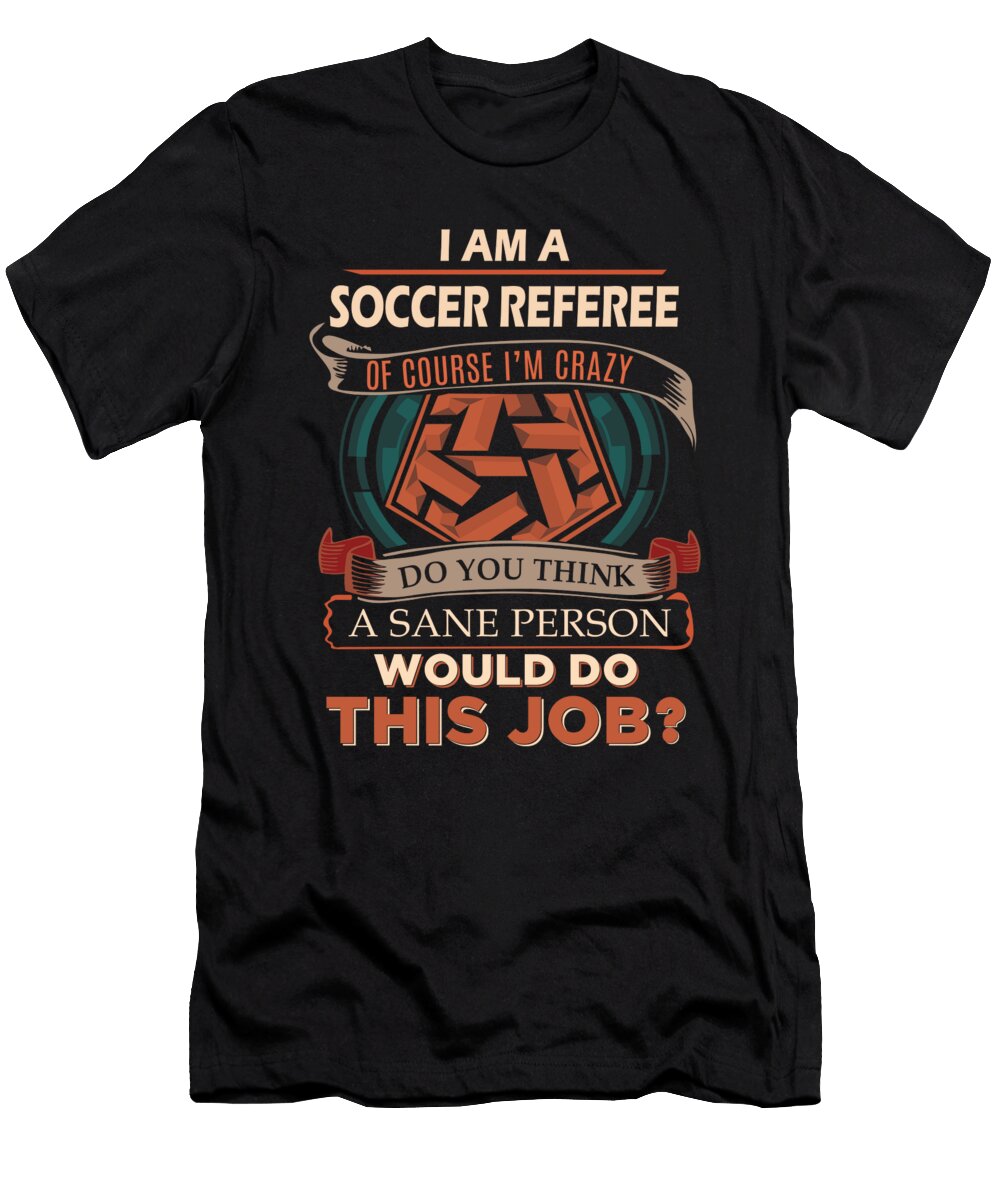 1 Soccer Referee We Do Precision Job Gift Item Shi Hu Kang T-Shirt