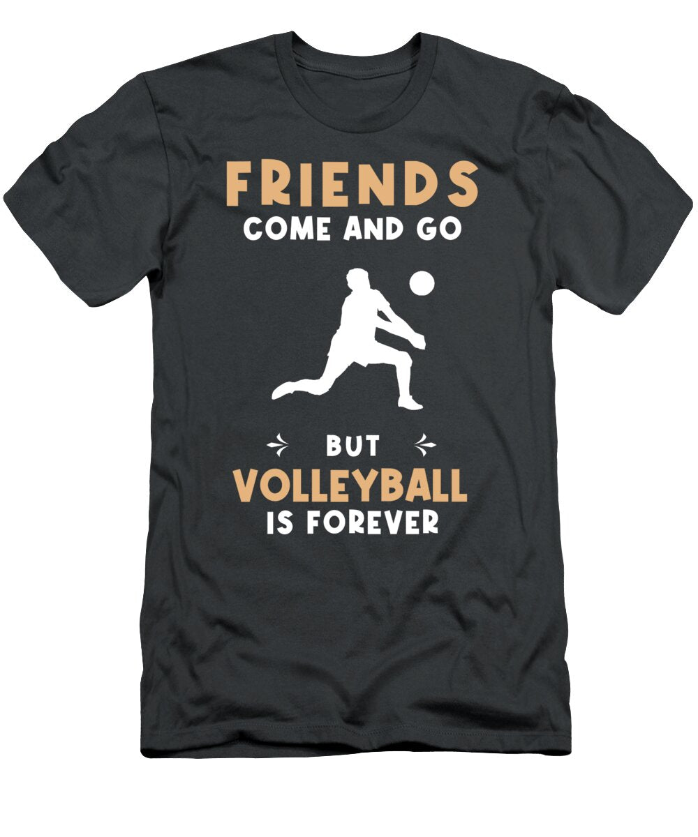 1 Spike Into Timeless Friendships Friends Come and Go But Volleyball Is Forever Volleyball Forever Friends T-Shirt