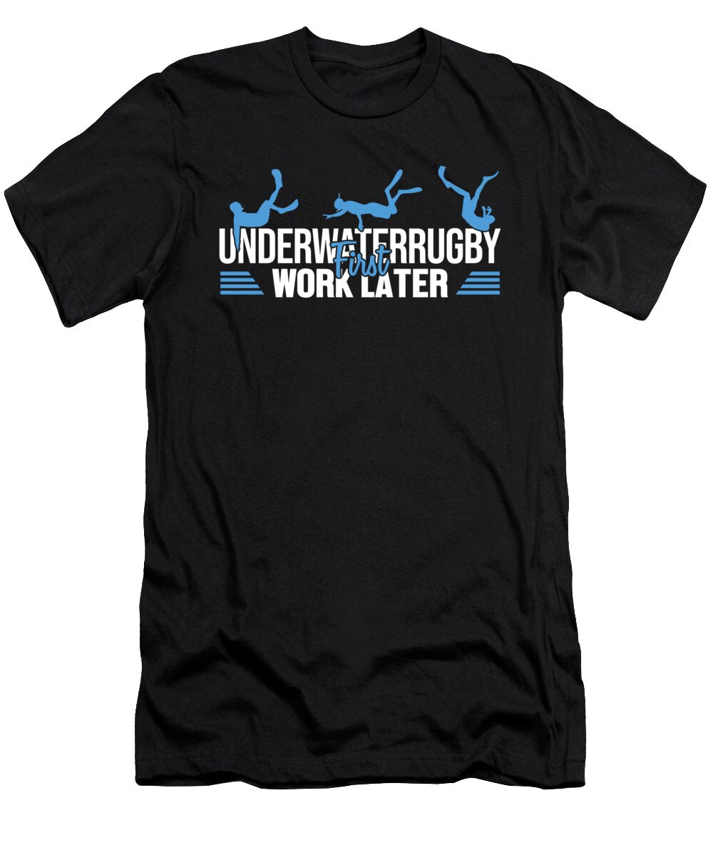 1 Underwater Rugby First Work Later Uw Rugby Underwater Rugby Marco Rothe T-Shirt