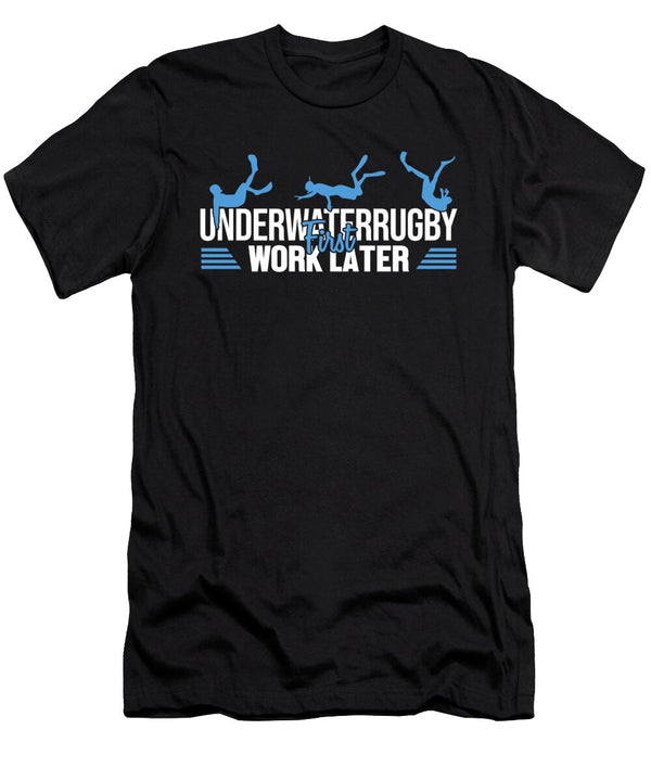 1 Underwater Rugby First Work Later Uw Rugby Underwater Rugby Marco Rothe T-Shirt