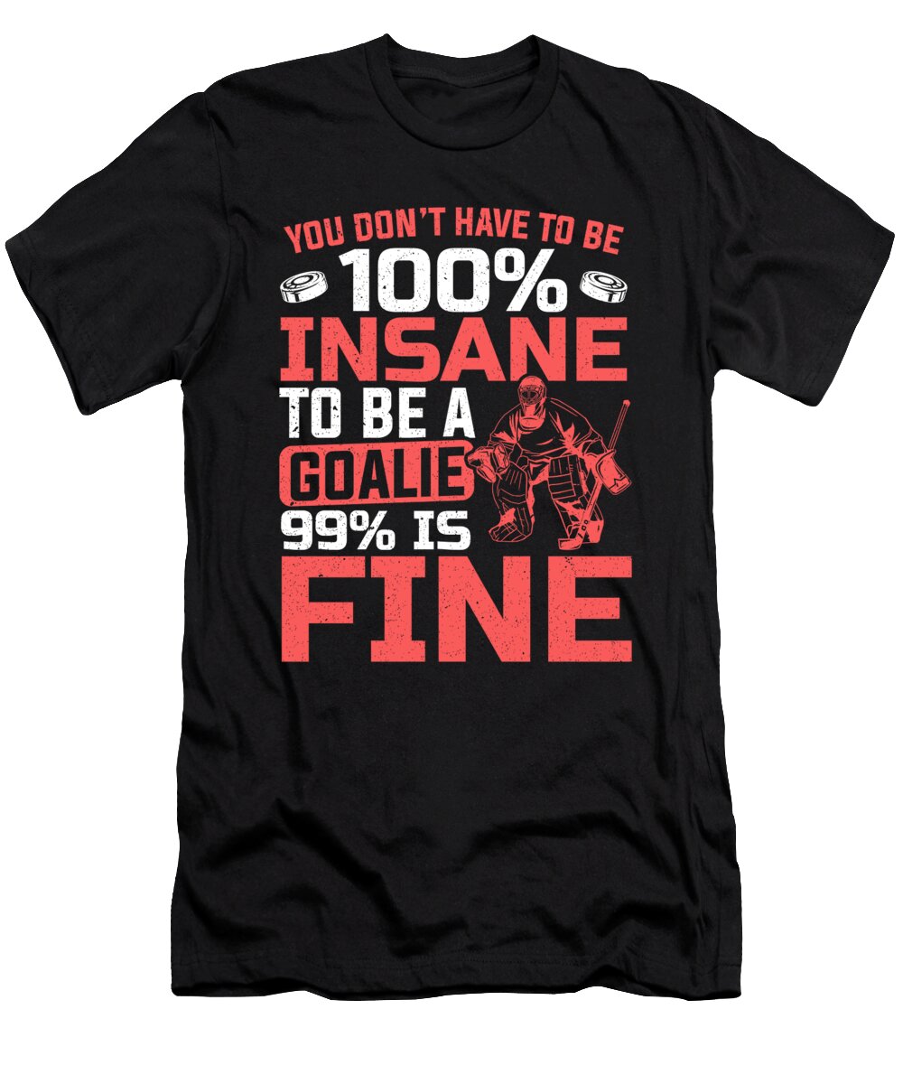 100 Insane to Be Goalie Ice Hockey Player Colorfulsnow T-Shirt