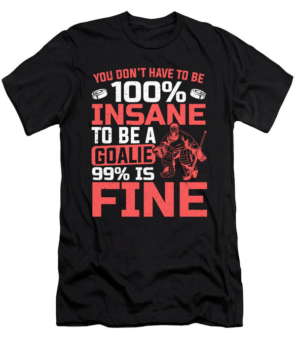 100 Insane to Be Goalie Ice Hockey Player Colorfulsnow T-Shirt