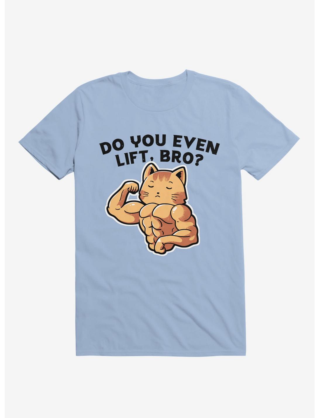 Do You Even Lift, Bro? Cat Light Blue T-Shirt