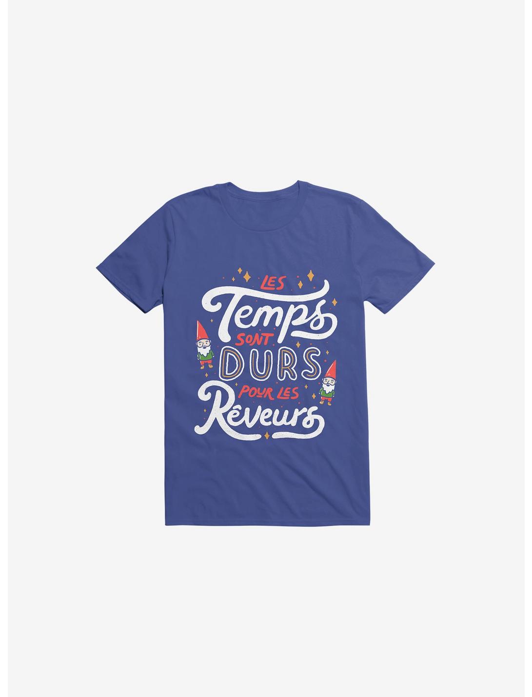 Les Temps Sont Durs Pour Les Reveurs Royal Blue T-Shirt