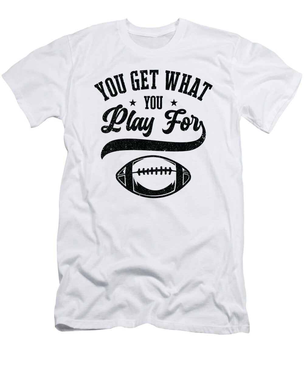 2 Football You Get What You Play for Sports Football Player Toms Store T-Shirt