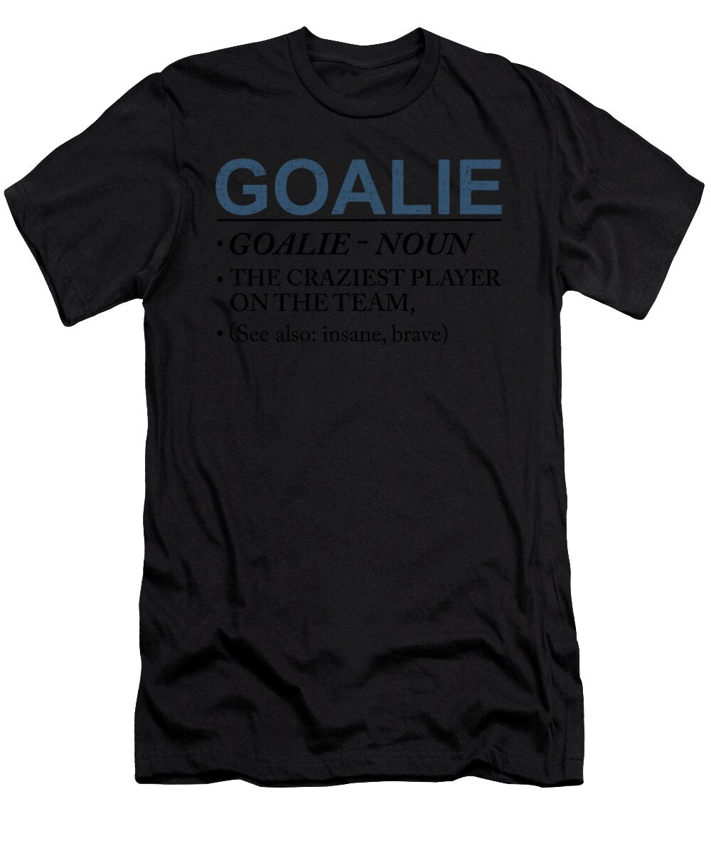 2 Goalie Craziest Player on a Team Insane Brave Kanig Designs T-Shirt
