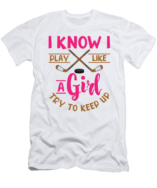 2 I Know I Play Like a Girl Try to Keep Up Ice Hockey Toms Store T-Shirt