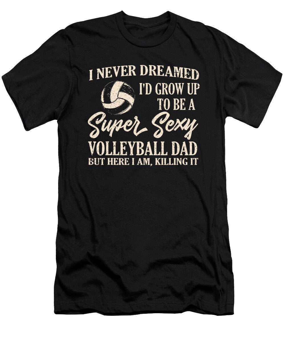 2 I Never Dreamed Id Grow Up to Be a Sexy Dad Sophie Eleanor T-Shirt