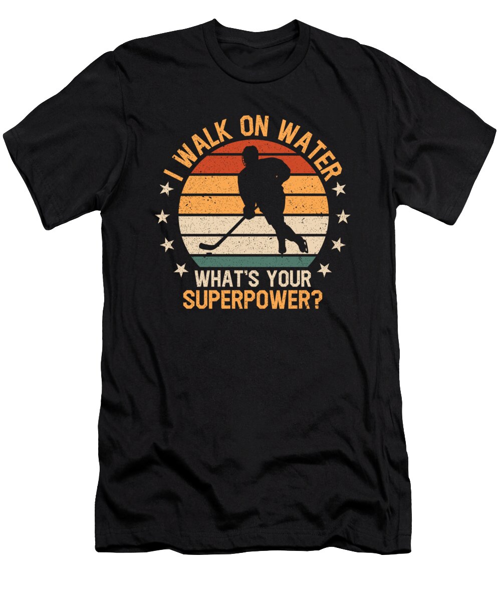 2 I Walk on Water Whats Your Superpower Ice Hockey Toms Store T-Shirt
