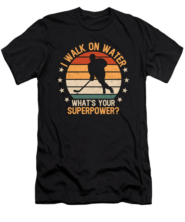 2 I Walk on Water Whats Your Superpower Ice Hockey Toms Store T-Shirt