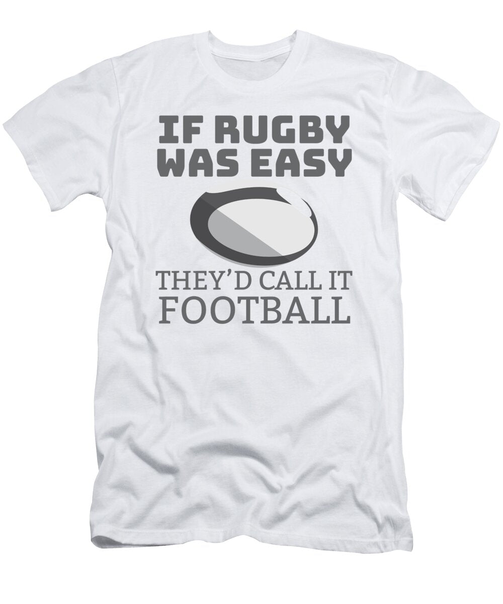 2 If Rugby Was Easy Theyd Call It Football Rugby Fan Gift James C T-Shirt
