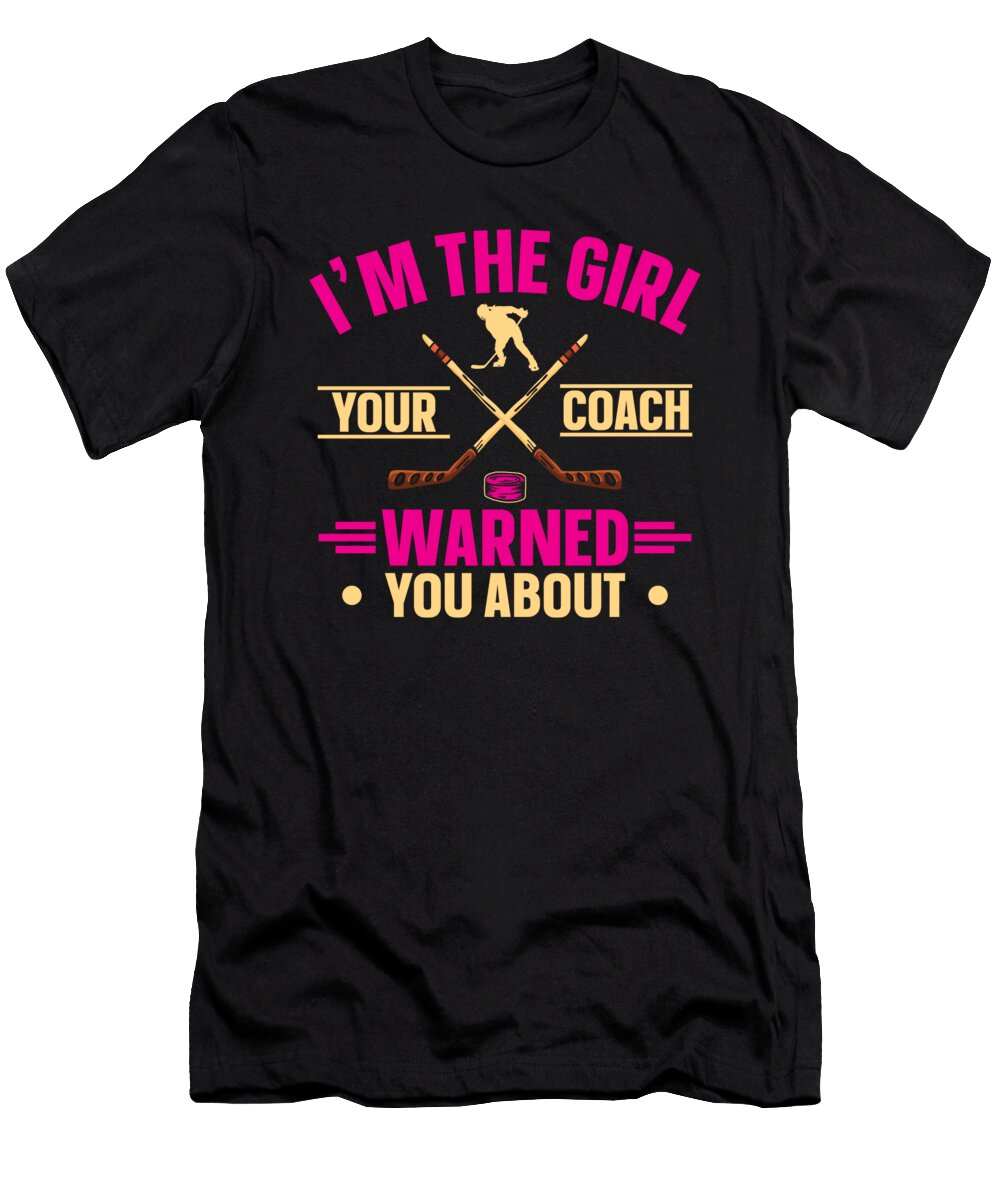 2 Im the Girl Your Coach Warned You About Ice Hockey Toms Store T-Shirt