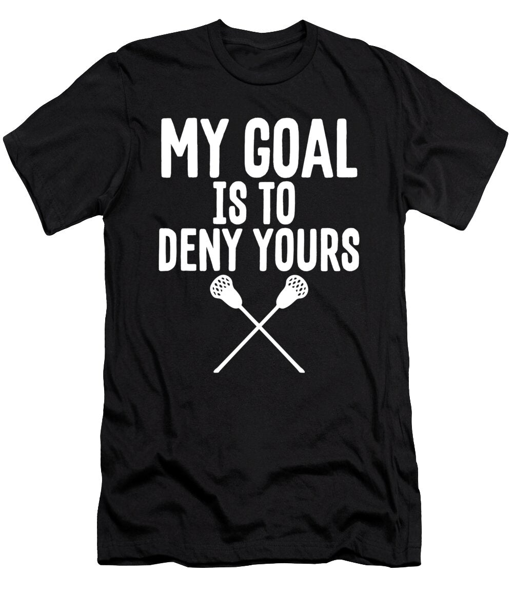 2 My Goal Is to Deny Yours Lacrosse Goalie Defender the Perfect Presents T-Shirt