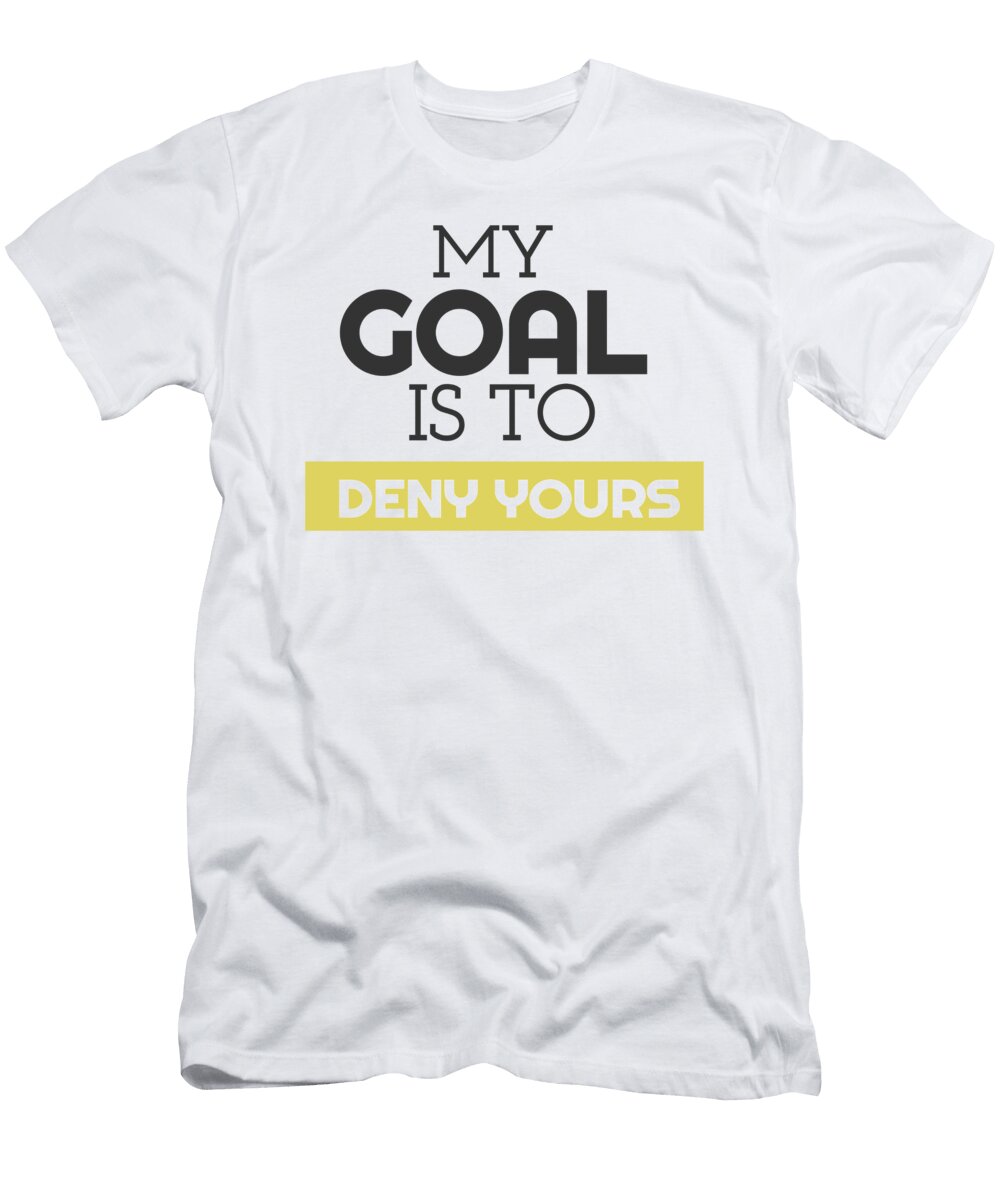 2 My Goal Is to Deny Yours Soccer Goalie the Perfect Presents T-Shirt