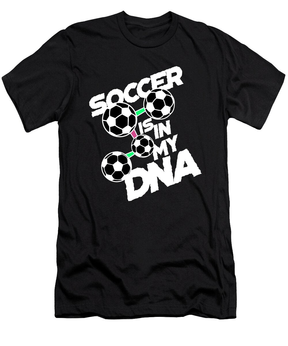 2 Soccer Is in My Dna Soccer Lover Gift Soccer Player Gift Kanig Designs T-Shirt
