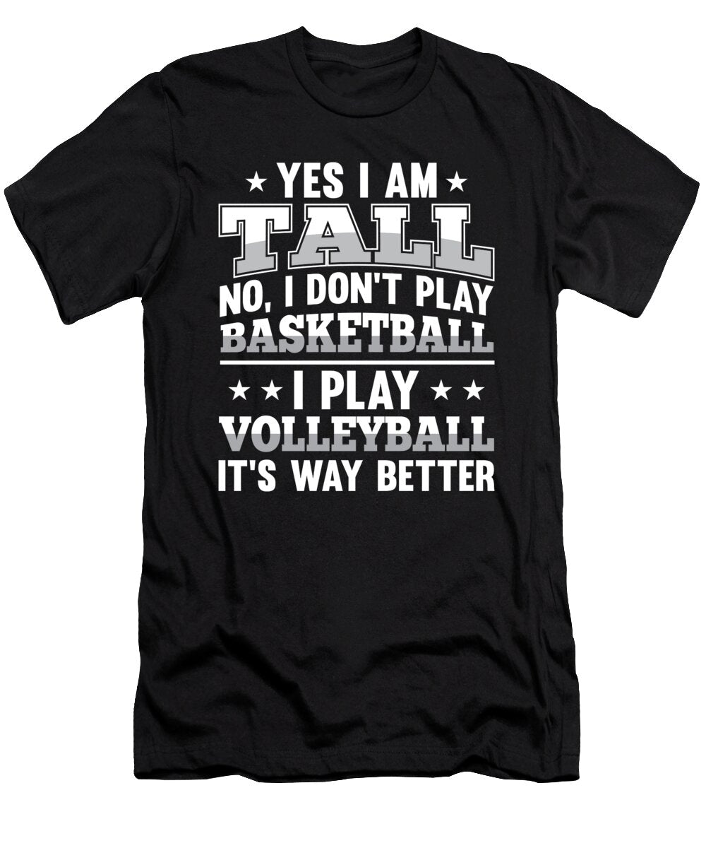 2 Yes I Am Tall I Dont Play Basketball I Play Volleyball Tom Schiesswald T-Shirt