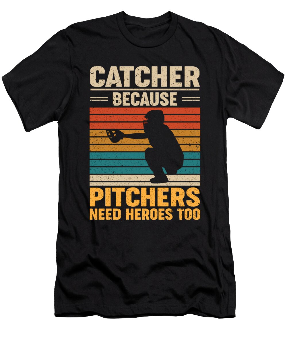 3 Catcher Because Pitchers Need Heroes Too Baseball Toms Store T-Shirt