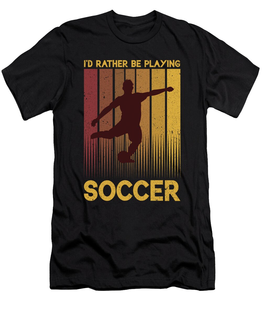 3 Id Rather Be Playing Soccer Toms Store T-Shirt