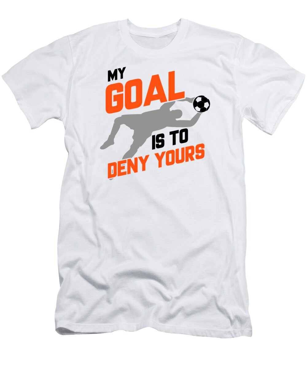3 My Goal Is to Deny Yours Soccer Goalie the Perfect Presents T-Shirt