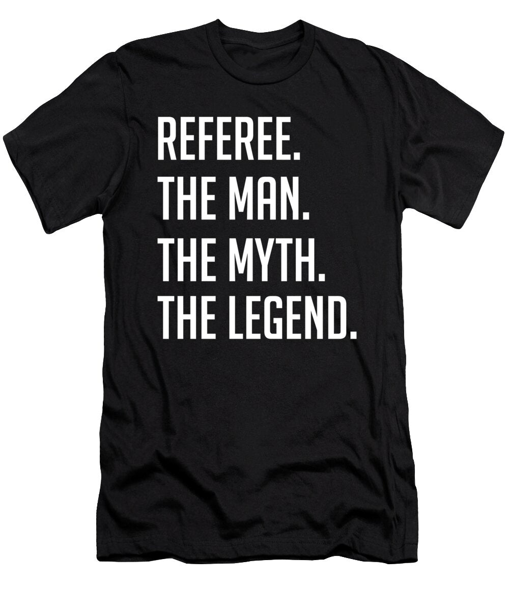 3 Referee the Man the Myth the Legend Funny Secret Santa Cal Nyto T-Shirt
