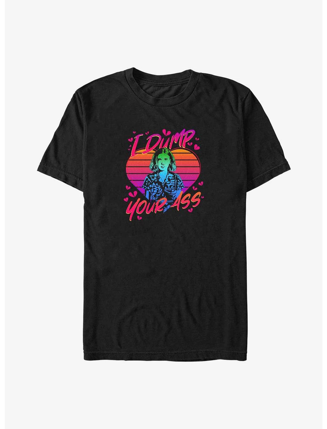 Stranger Things I Dump Your Ass Big & Tall T-Shirt
